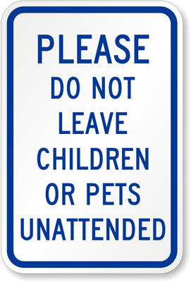 Do Not Leave Children, Pets Unattended Sign
