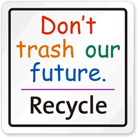 Don't Trash Our Future. Recycle Sign