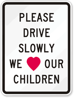 Please Drive Slowly Love Sign Our Children Sign