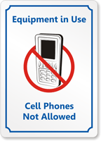 Equipment in Use, No Cell Phones Sign