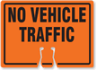 NO VEHICLE TRAFFIC Cone Top Warning Sign