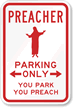 Preacher Parking Only. You Park  You Preach Sign