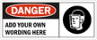 Danger:ADD YOUR OWN WORDING HERE
