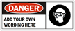 Danger:ADD YOUR OWN WORDING HERE