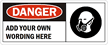 Danger:ADD YOUR OWN WORDING HERE