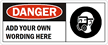 Danger:ADD YOUR OWN WORDING HERE