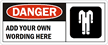 Danger:ADD YOUR OWN WORDING HERE