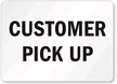CUSTOMER PICK UP Sign