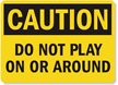 Caution Do Not Play On Sign