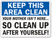 Keep This Area Clean Your Mother Sign