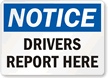 Drivers Report Here Notice Sign