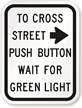 To Cross Street Push Button Right Arrow Sign