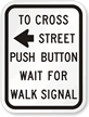 To Cross Street Push Button Road Traffic Sign