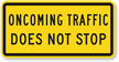 Oncoming Traffic Does Not Stop - Traffic Sign