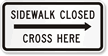 Right Arrow Sidewalk Closed, Cross Here Traffic Sign
