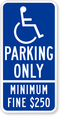 Handicapped parking only sign, fine minimum $250.
