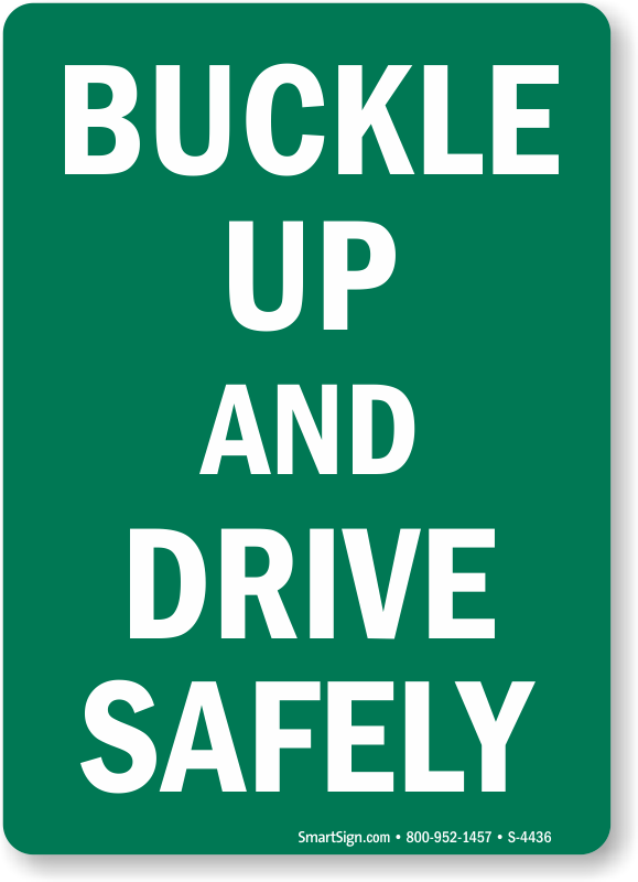 Buckle Up Drive Safely Sign Traffic Safety Signs