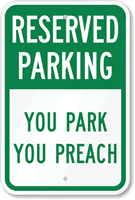 Reserved Parking - You Park You Preach Sign
