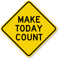 Make Count Today Novelty Sign