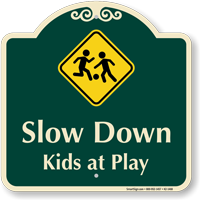 Slow Down, Kids At Play Signature Sign