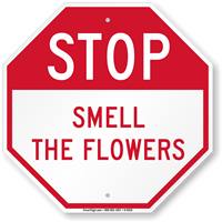 Funny STOP Smell The Flowers Sign